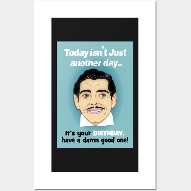 Clarke Gable - today isn't just another day! Wall Art by Happyoninside